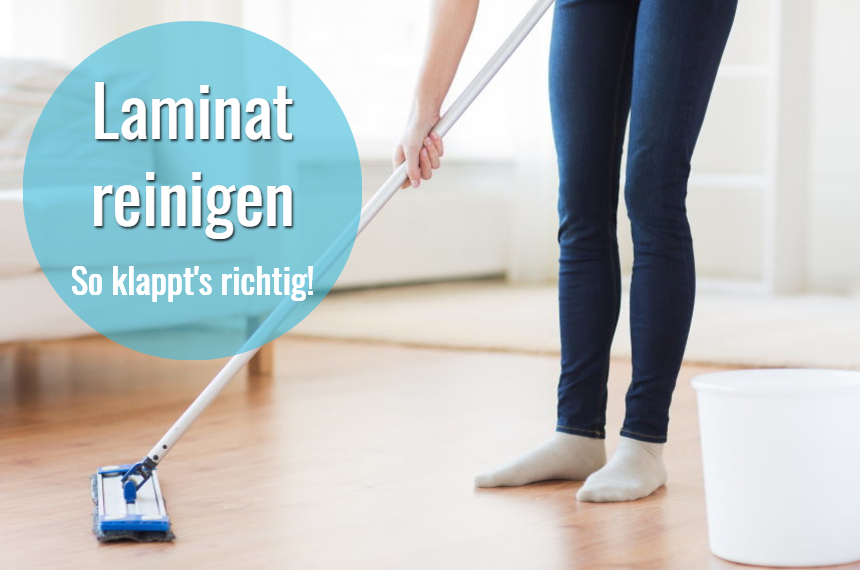 Laminat reinigen ▷ Die besten Tipps für Glanz ohne Streifen