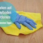 flecken auf vinylboden entfernen tipps